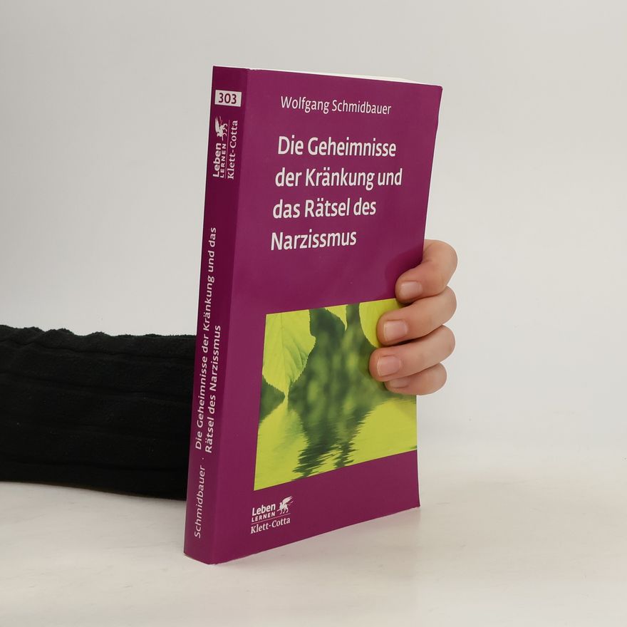 Dr. Wolfgang Schmidbauer Die Geheimnisse der Kränkung und das Rätsel des Narzissmus