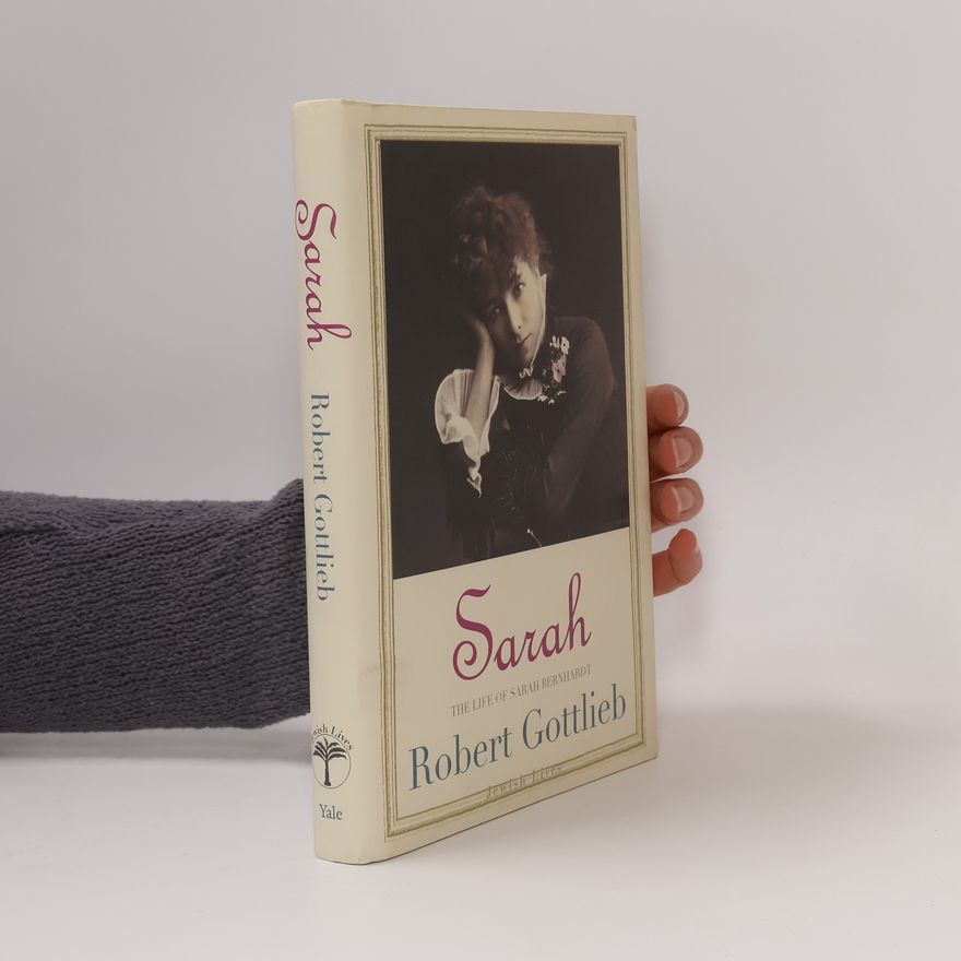 Robert Gottlieb Sarah: The Life of Sarah Bernhardt