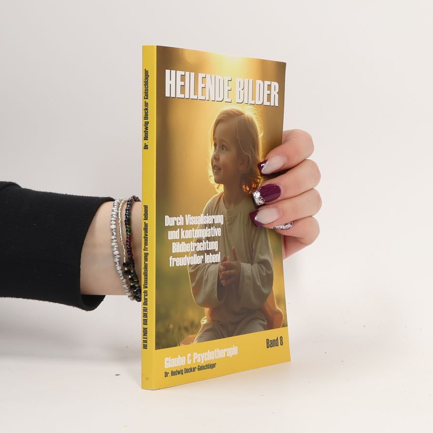 Dr. Hedwig Uecker-Geischläger Glaube & Psychotherapie - 8: Heilende Bilder