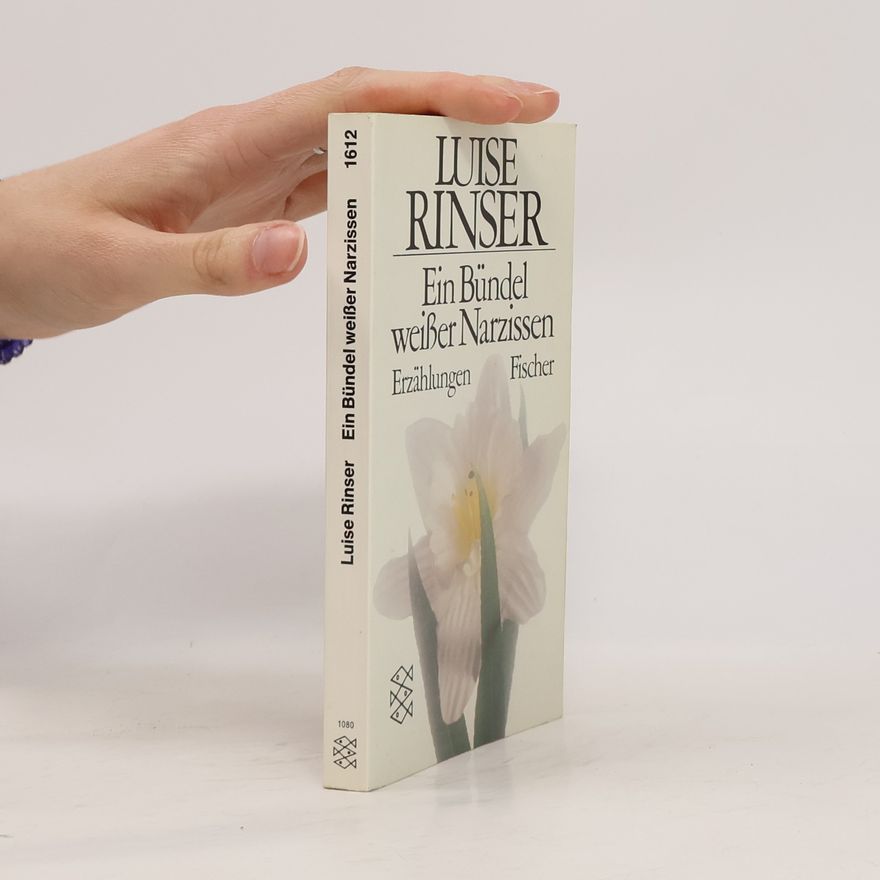 Luise Rinser Ein Bündel weißer Narzissen