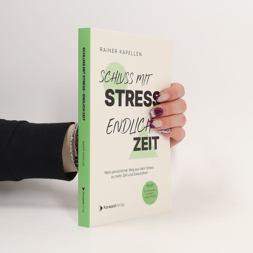 Rainer Kapellen Schluss mit Stress - endlich Zeit. Mein persönlicher Weg aus dem Stress zu mehr Zeit und Gesundheit. Stressmanagement, Achtsamkeit & Resilienz lernen. Positive Psychologie, positives Denken.