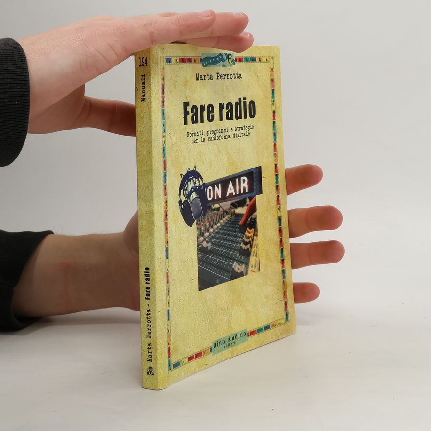 Marta Perrotta Fare radio. Formati, programmi e strategie per la radiofonia digitale