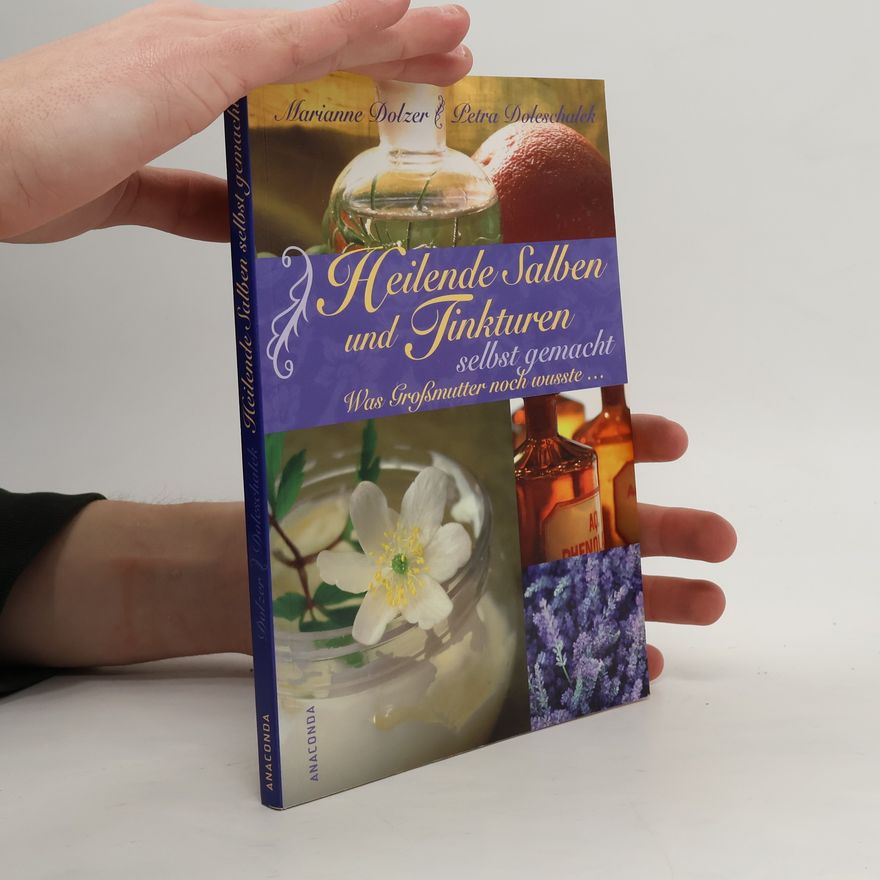 Marianne Dolzer Heilende Salben und Tinkturen selbst gemacht