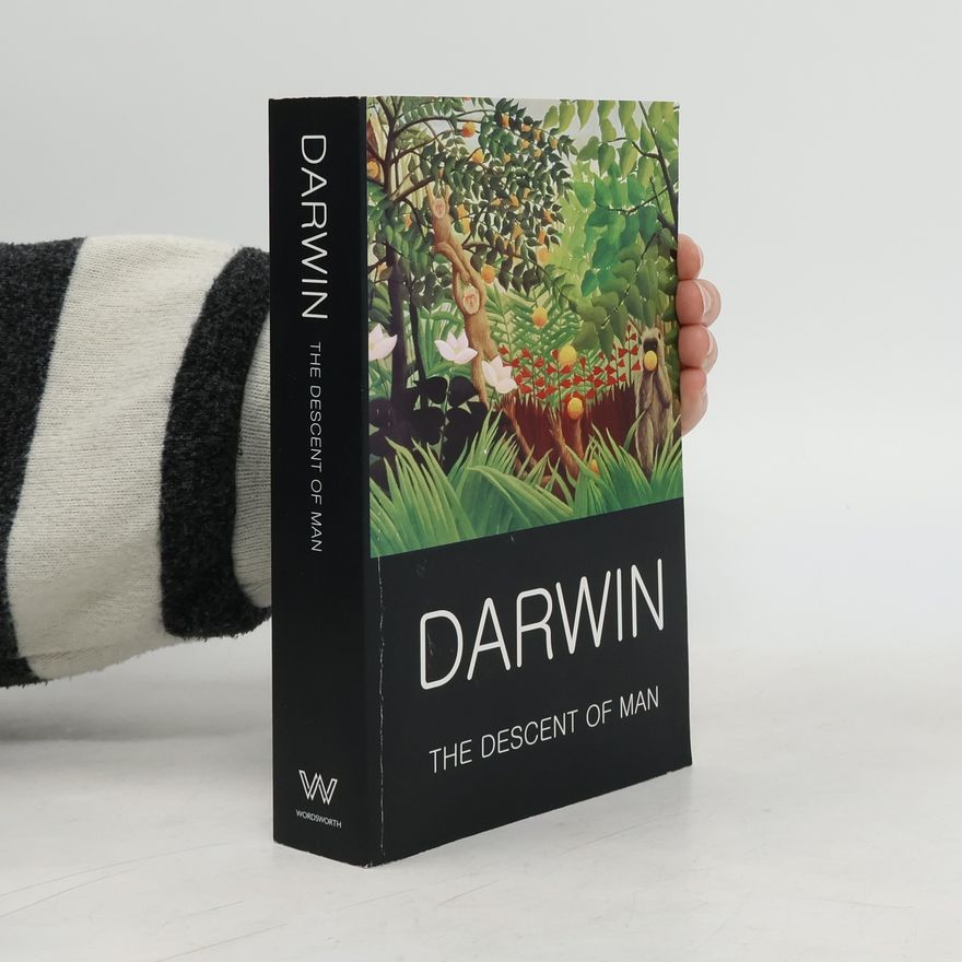 Charles Darwin The descent of man and selection in relation to sex