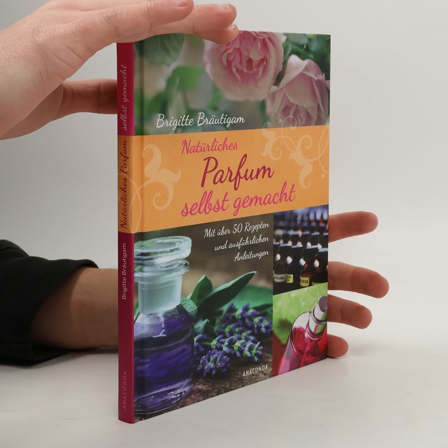 Brigitte Bräutigam Natürliches Parfum selbst gemacht