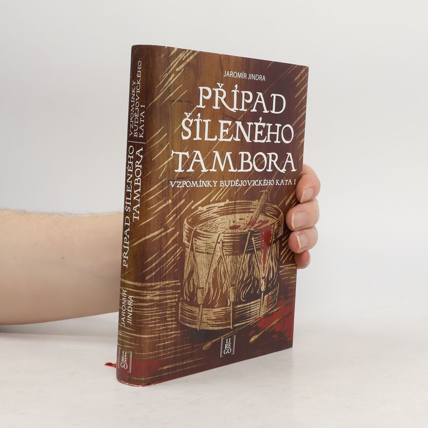 Jaromír Jindra Případ šíleného tambora. Vzpomínky budějovického kata. I