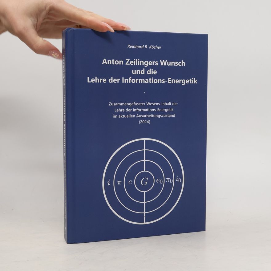 Reinhard R. Köcher Anton Zeilingers Wunsch und die Lehre der Informations-Energetik