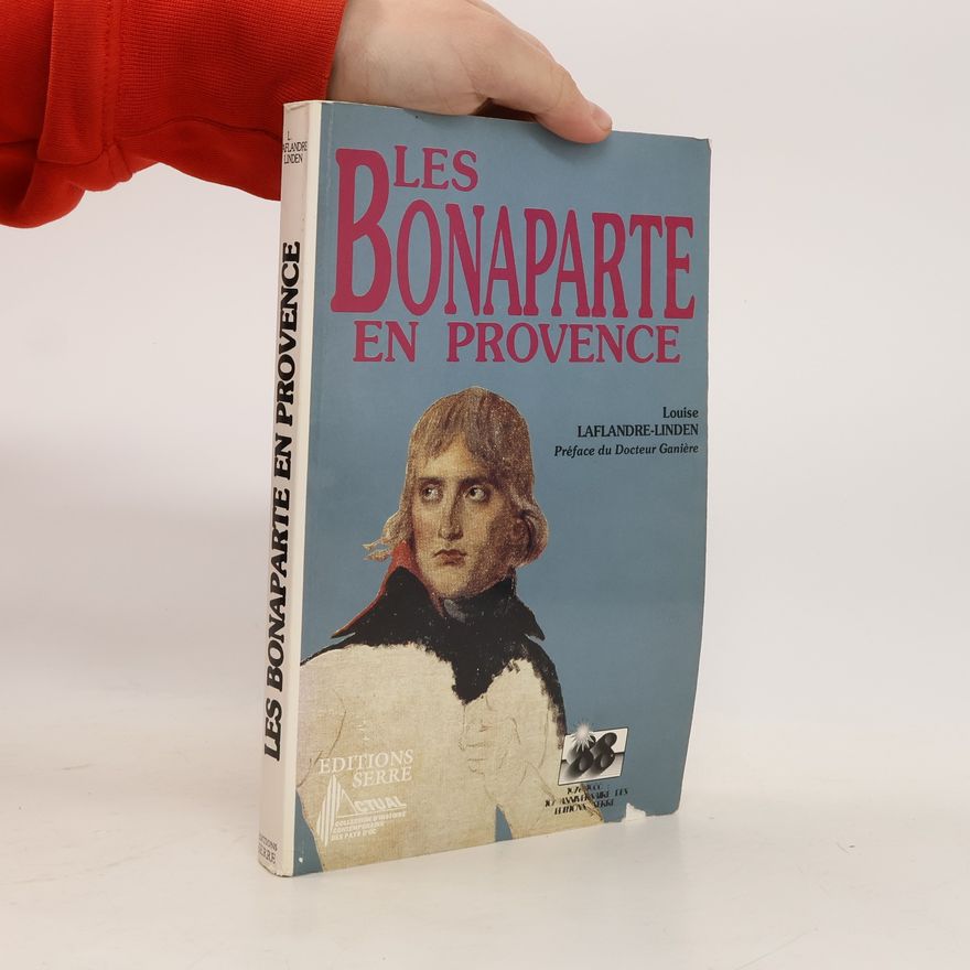 Louise Laflandre-Linden Collection d'Histoire Contemporaine des Pays d'Oc: Les Bonaparte en Provence