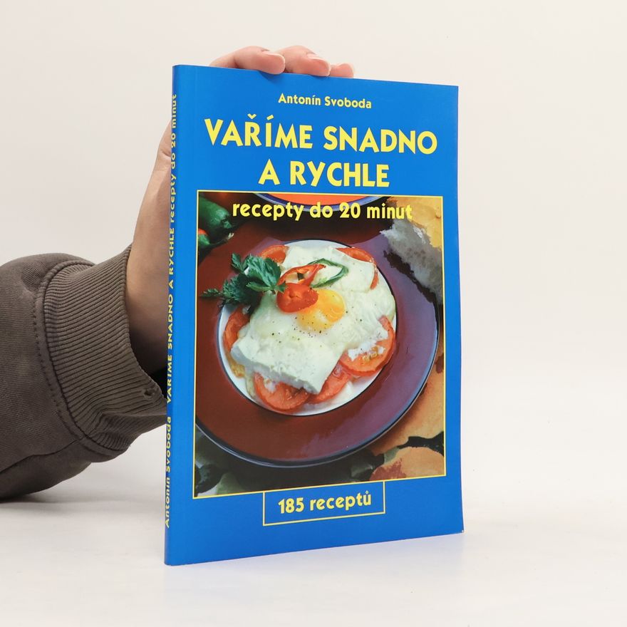 Antonín Svoboda Vaříme snadno a rychle: Recepty do 20 minut : 185 receptů