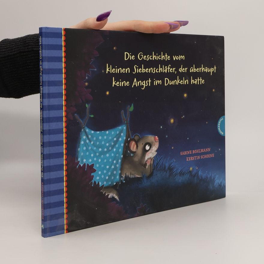 Sabine Bohlmann Der kleine Siebenschläfer 5: Die Geschichte vom kleinen Siebenschläfer, der überhaupt keine Angst im Dunkeln hatte