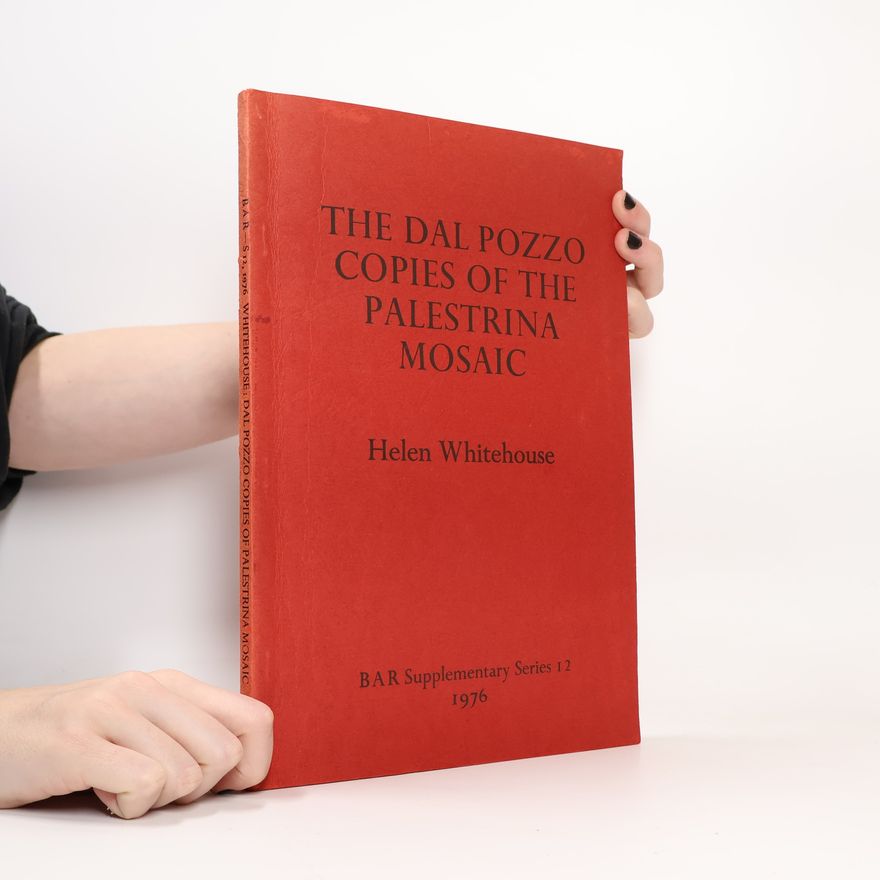 Helen Whitehouse BAR Supplementary Series - 12: The Dal Pozzo Copies of the Palestrina Mosaic