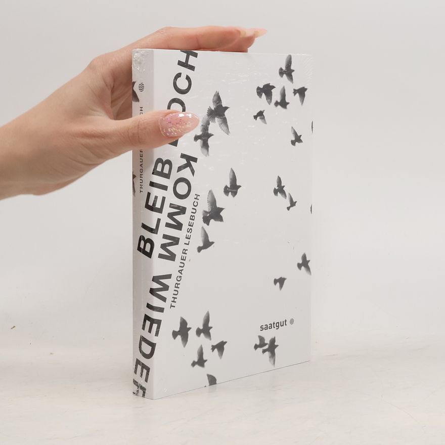 Various authors Bleib doch - komm wieder. Thurgauer Lesebuch