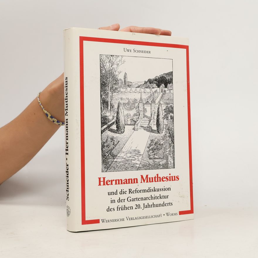 Uwe Schneider Hermann Muthesius und die Reformdiskussion in der Gartenarchitektur des frühen 20. Jahrhunderts