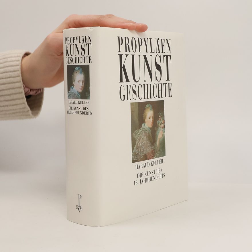 Harald Keller Propyläen Kunstgeschichte. Die Kunst des 18. Jahrhunderts