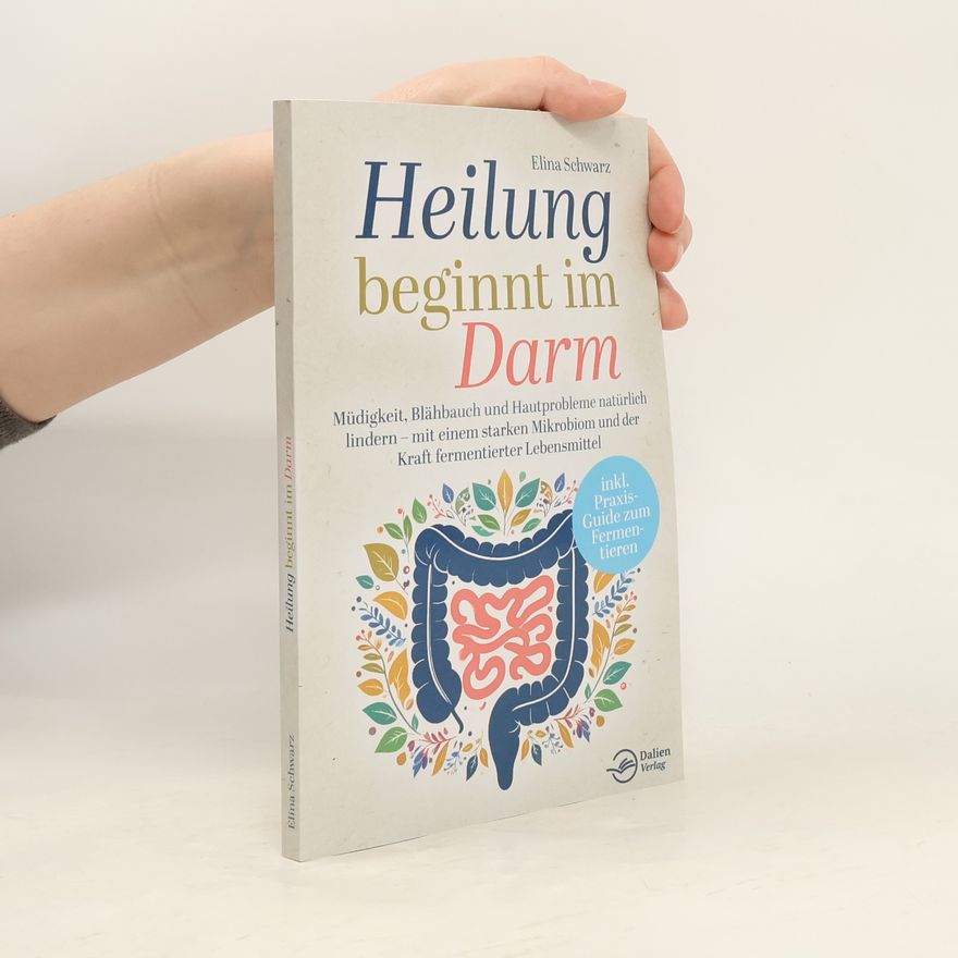 Autorenkollektiv Heilung beginnt im Darm: Müdigkeit, Blähbauch und Hautprobleme natürlich lindern – mit einem starken Mikrobiom und der Kraft fermentierter Lebensmittel