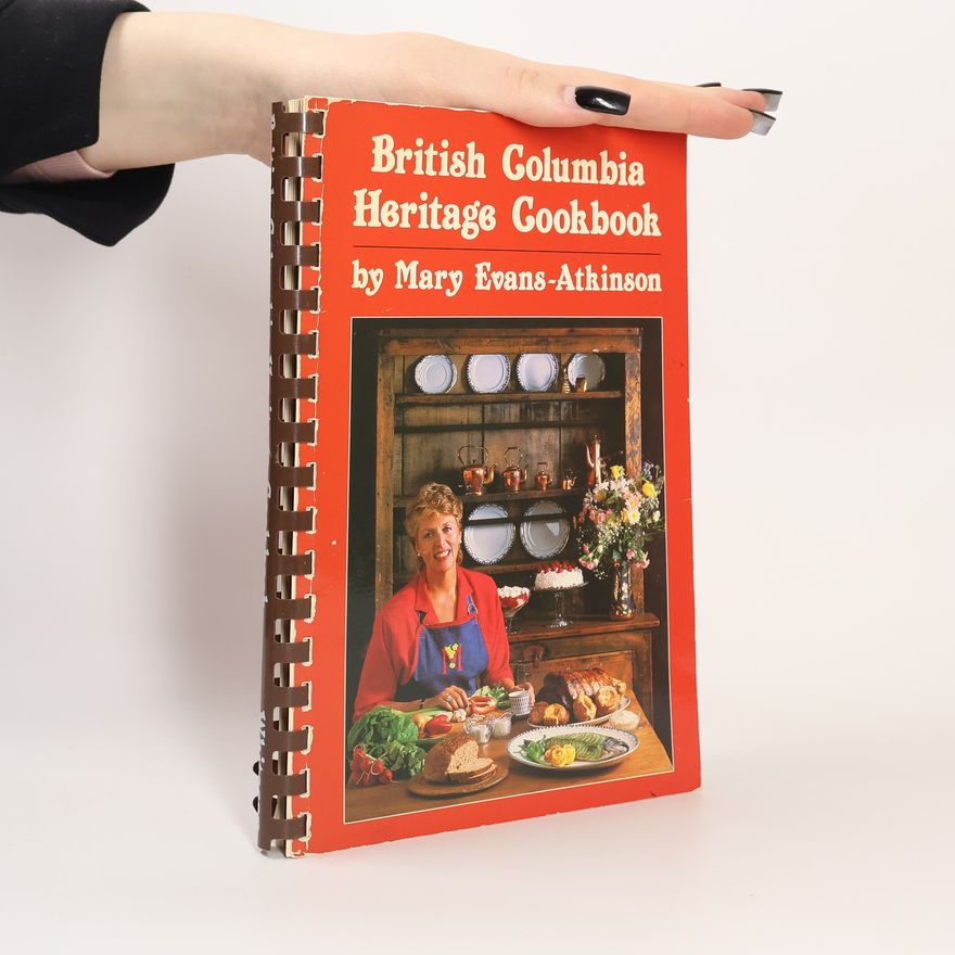 Mary Evans-Atkinson British Columbia Heritage Cookbook