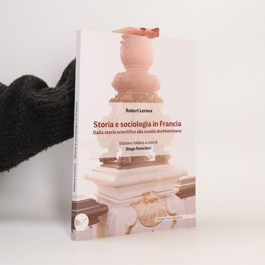 Diego Forestieri Storia e sociologia in Francia. Dalla storia scientifica alla scuola durkheimiana - Edizione italiana