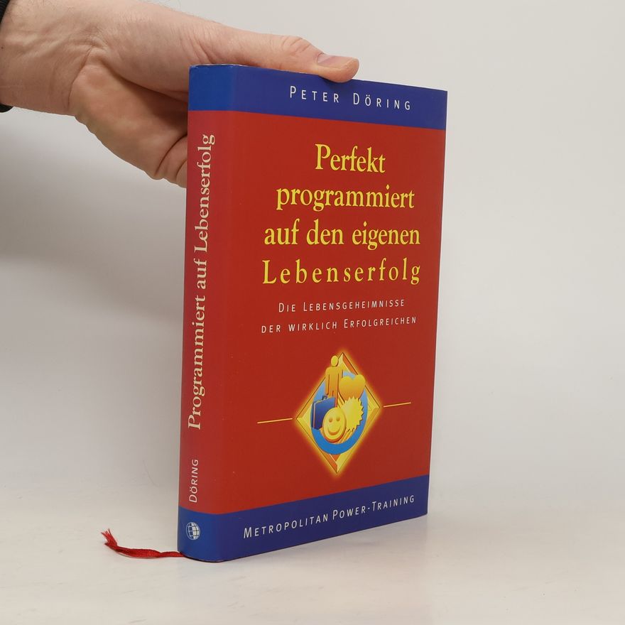 Peter Döring Perfekt programmiert auf den eigenen Lebenserfolg