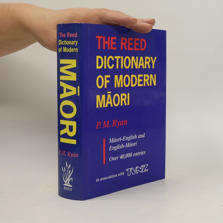 Peter M. Ryan The Reed Dictionary of Modern Maori