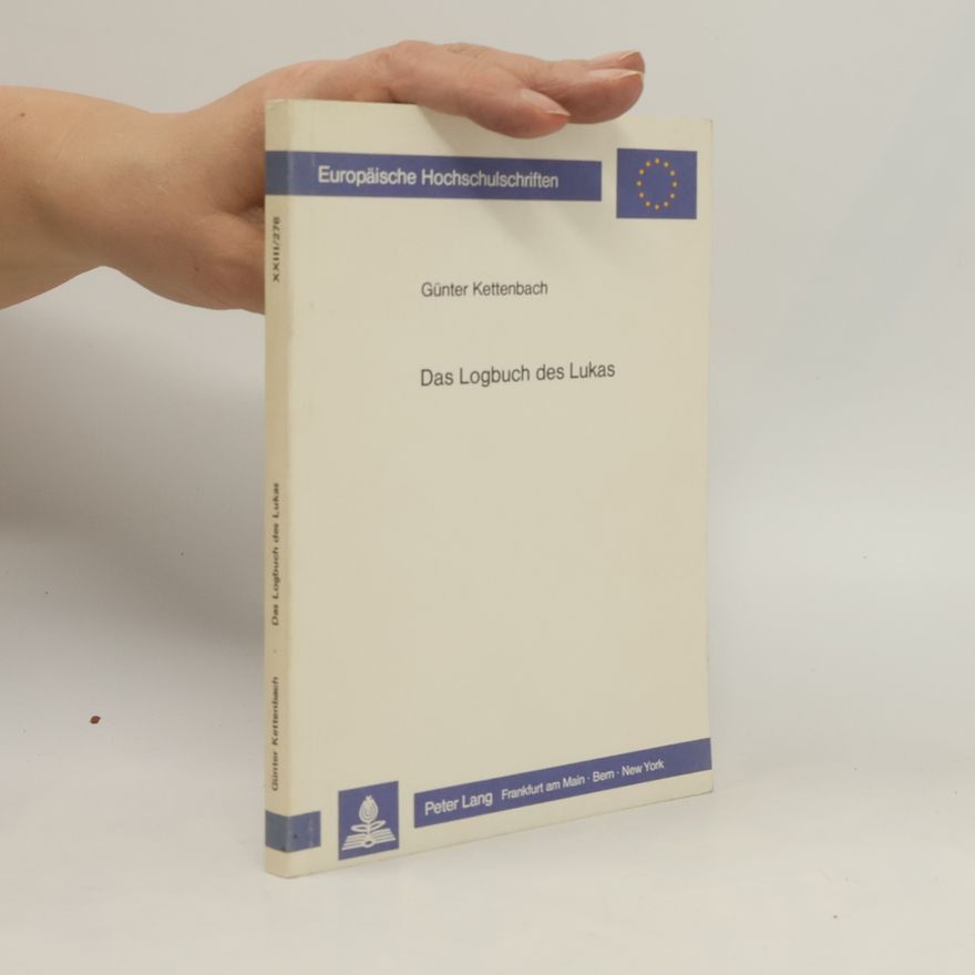 Günter Kettenbach Europäische Hochschulschriften - 23/276: Das Logbuch des Lukas