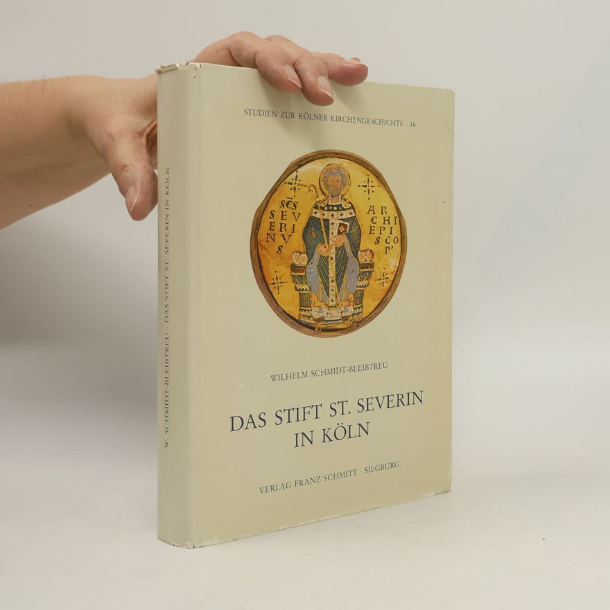 Hermann Friedrich Wilhelm Schmidt-Bleibtreu Studien zur Kölner Kirchengeschichte - 16: Das Stift St. Severin in Köln