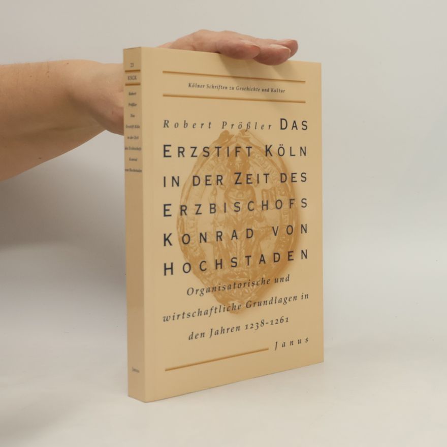Robert Prößler Kölner Schriften zu Geschichte und Kultur - 23: Das Erzstift Köln in der Zeit des Erzbischofs Konrad von Hochstaden