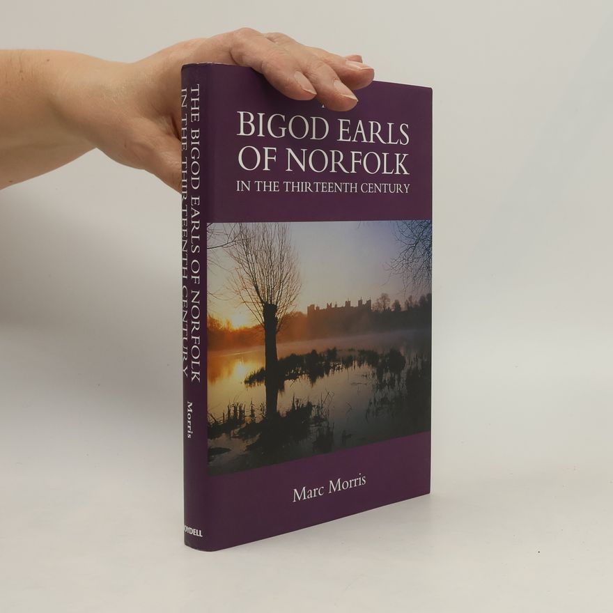 Marc Morris The Bigod Earls of Norfolk in the Thirteenth Century