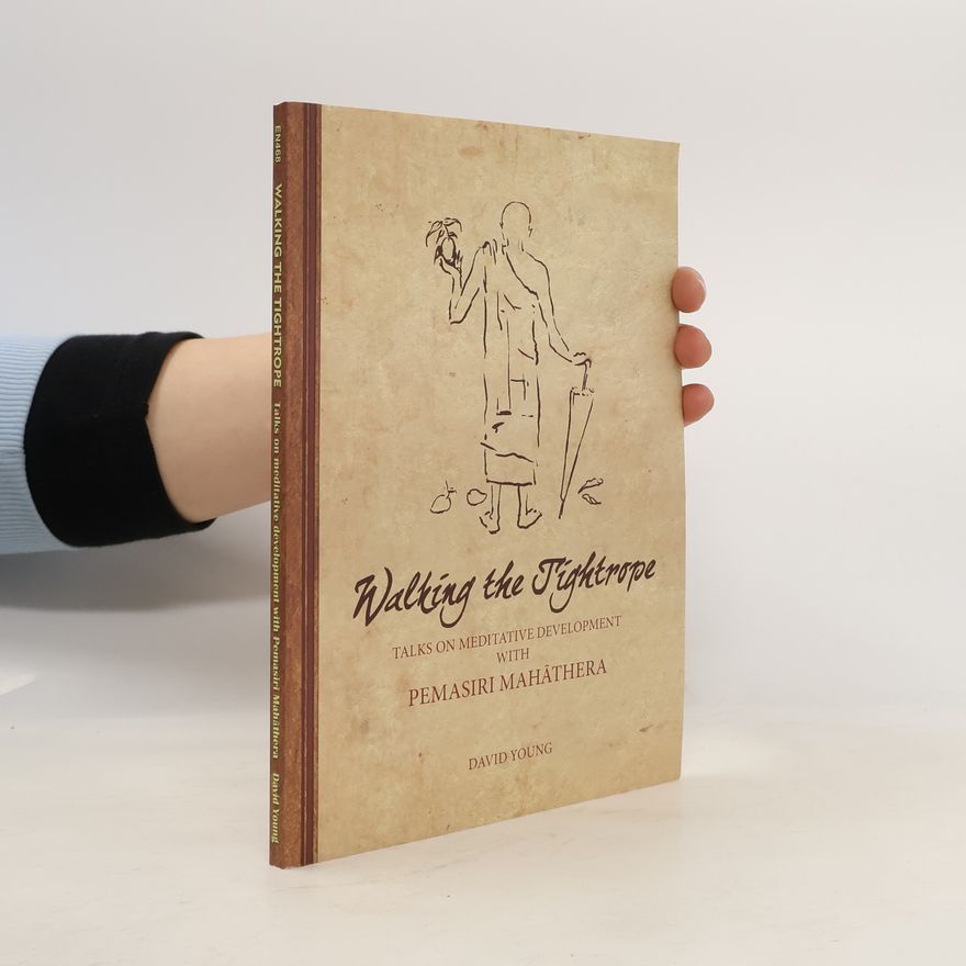 David M. Young Walking the tightrope : talks on meditative development with Pemasiri Thera