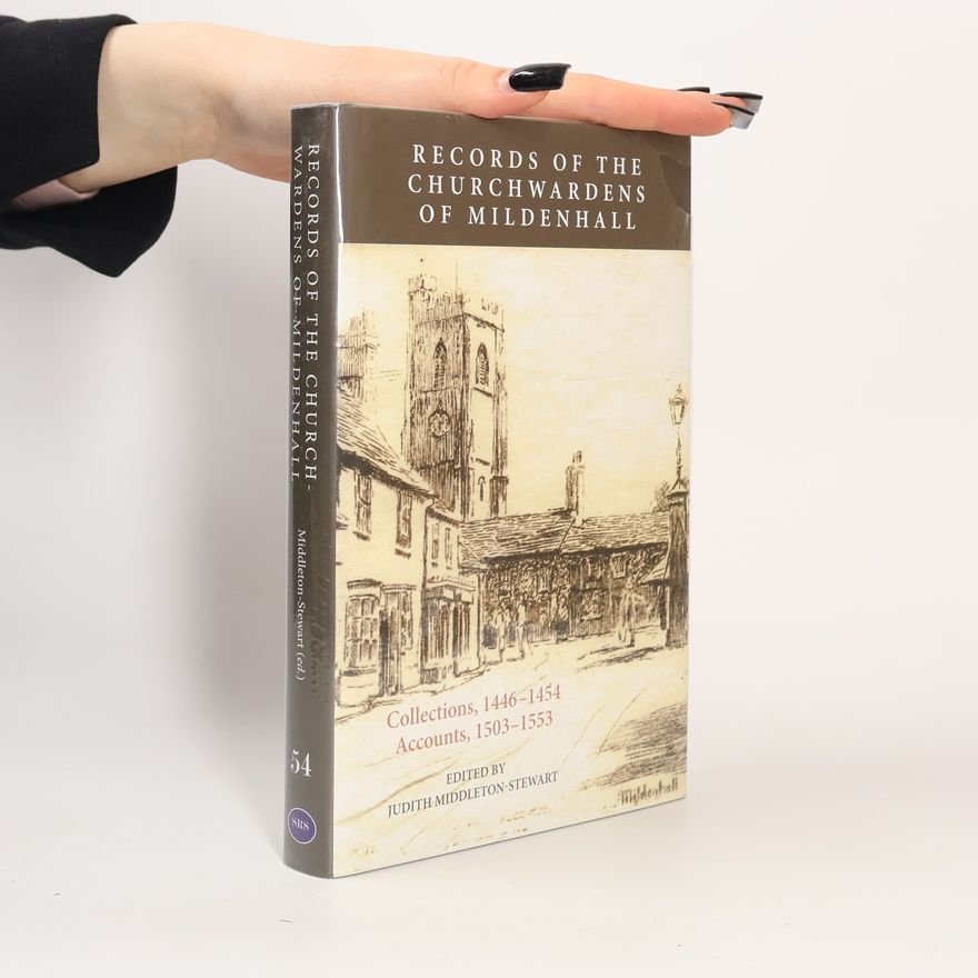 Judith Middleton-Stewart Records of the Churchwardens of Mildenhall
