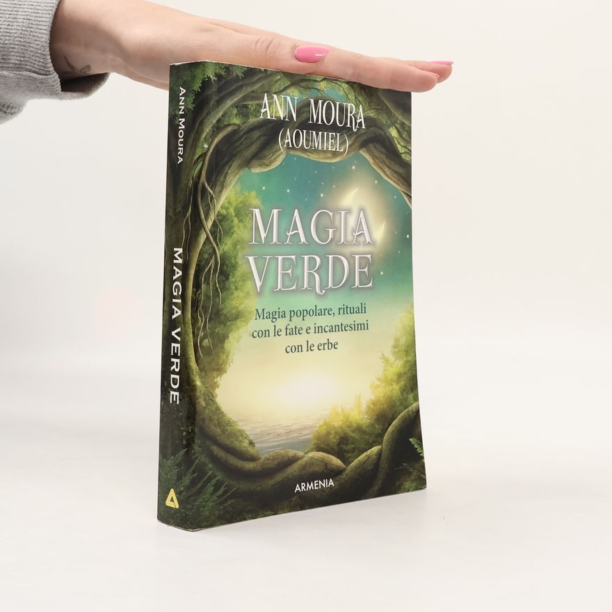 Aoumiel Magia verde. Magia popolare, rituali con le fate e incantesimi con le erbe
