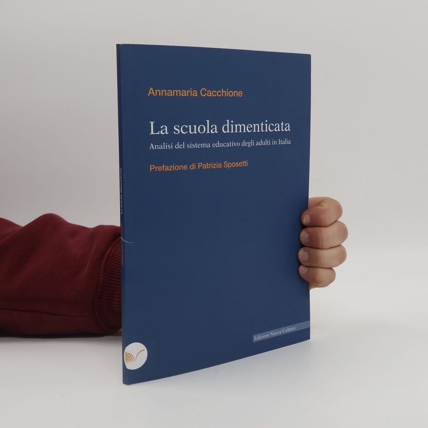 Annamaria Cacchione La scuola dimenticata. Analisi del sistema educativo degli adulti in Italia