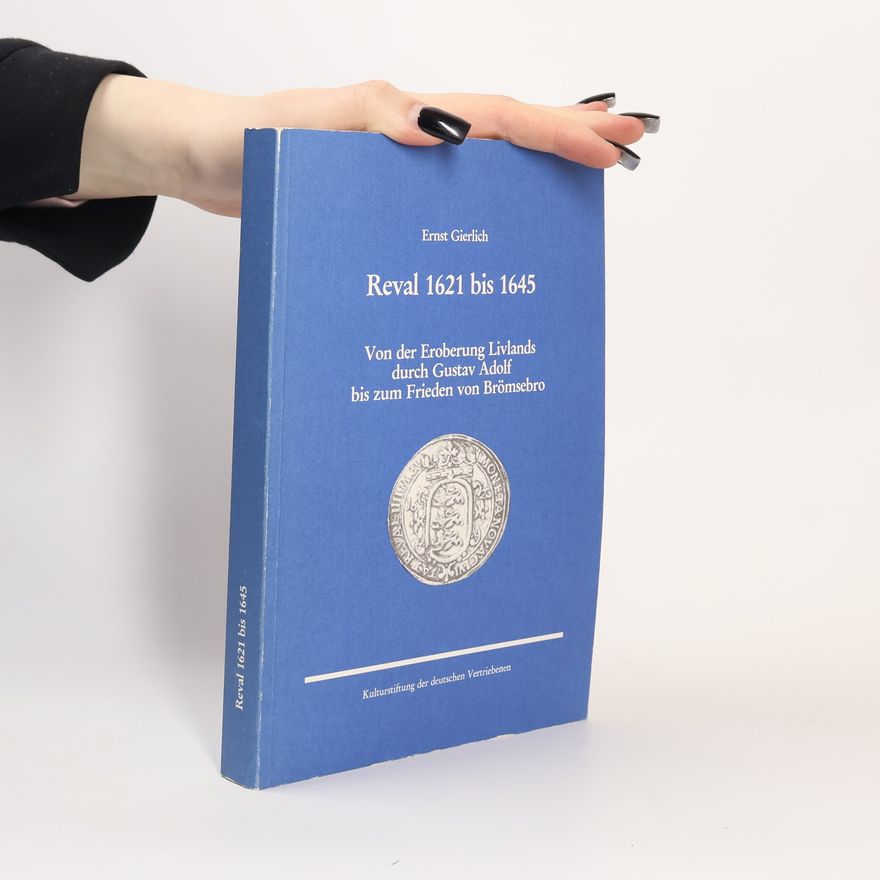 Ernst Gierlich Historische Forschungen: Reval 1621 bis 1645