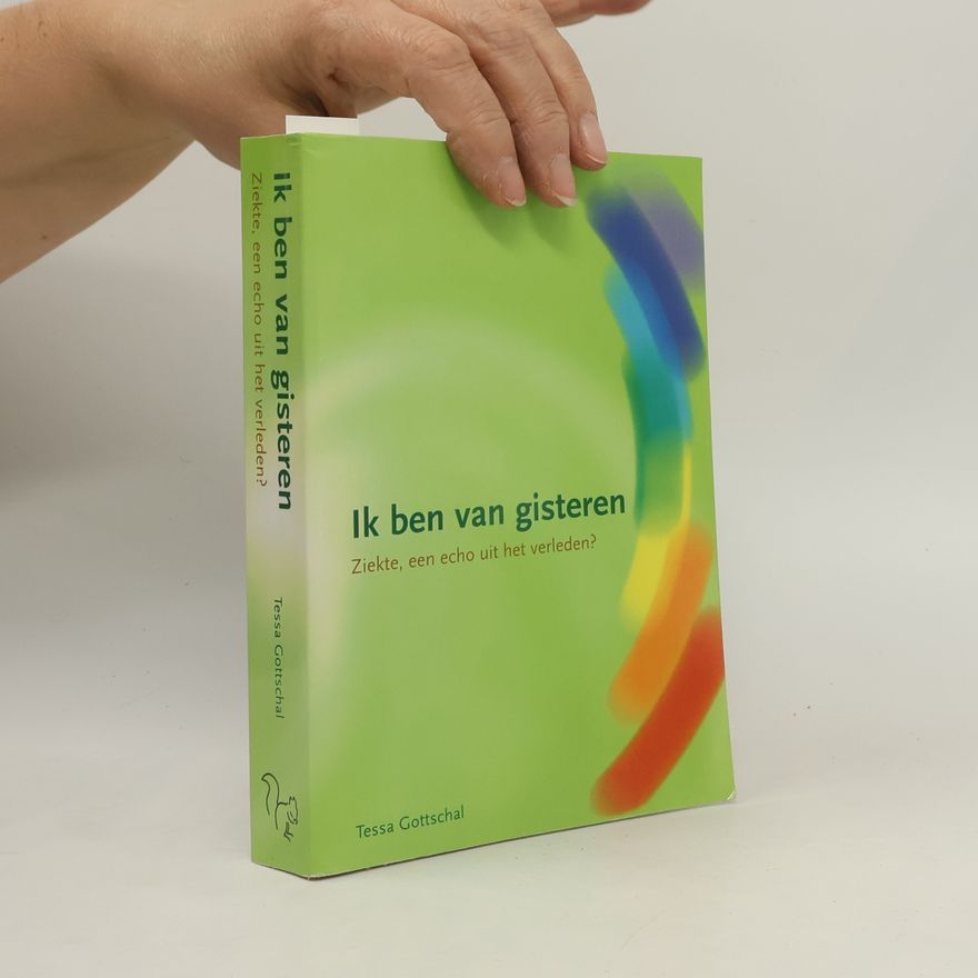 Tessa Gottschal Ik ben van gisteren: Ziekte, een echo uit het verleden?
