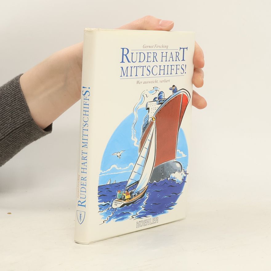 Gernot Firsching Ruder hart mittschiffs. Wer ausweicht, verliert.