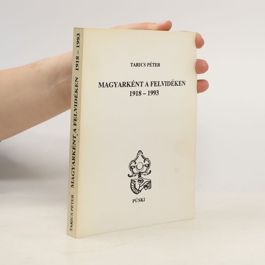 Péter Tarics Magyarként a Felvidéken, 1918-1993