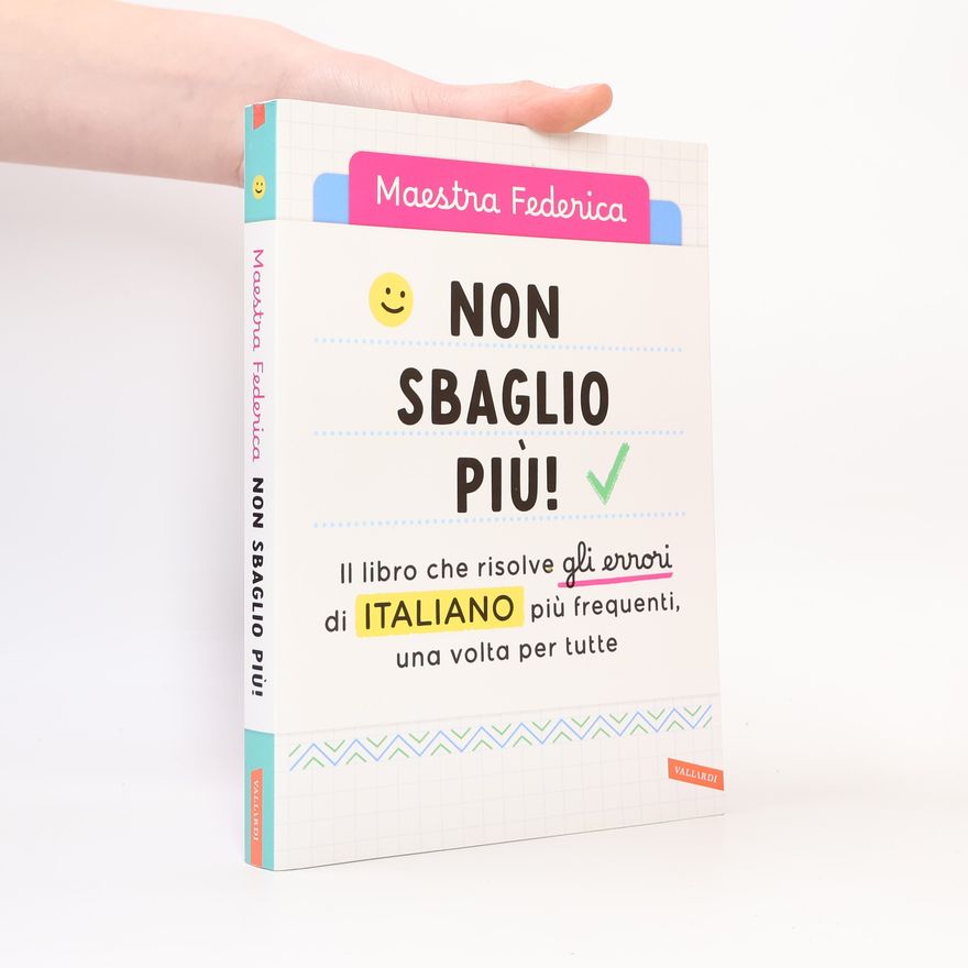 Maestra Federica Non sbaglio più! Il libro che risolve gli errori di italiano più frequenti, una volta per tutte