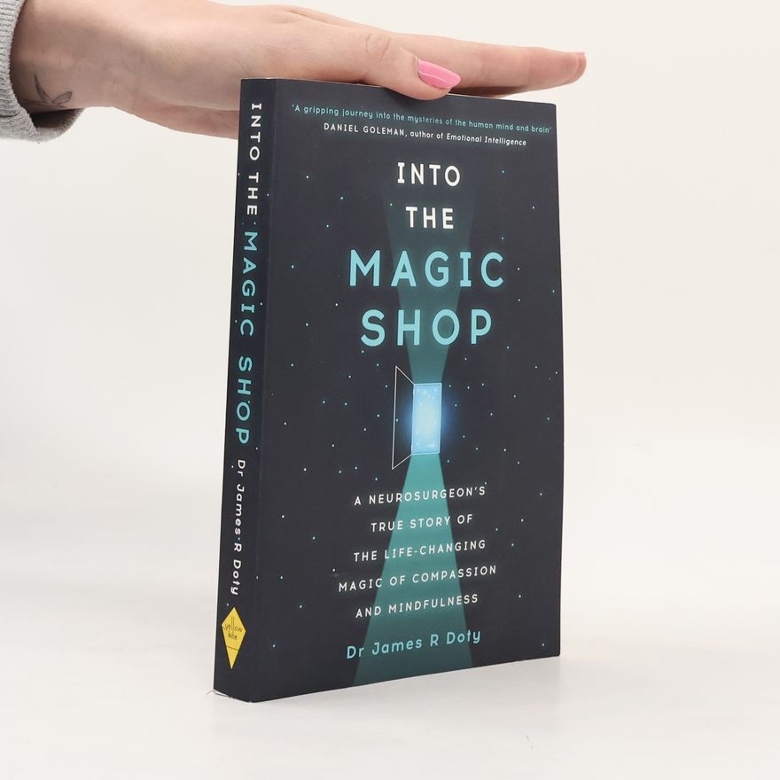 James Doty Into the Magic Shop: A neurosurgeon´s true story of the life-changing magic of mindfulness and compassion that inspired the hit K-pop band BTS