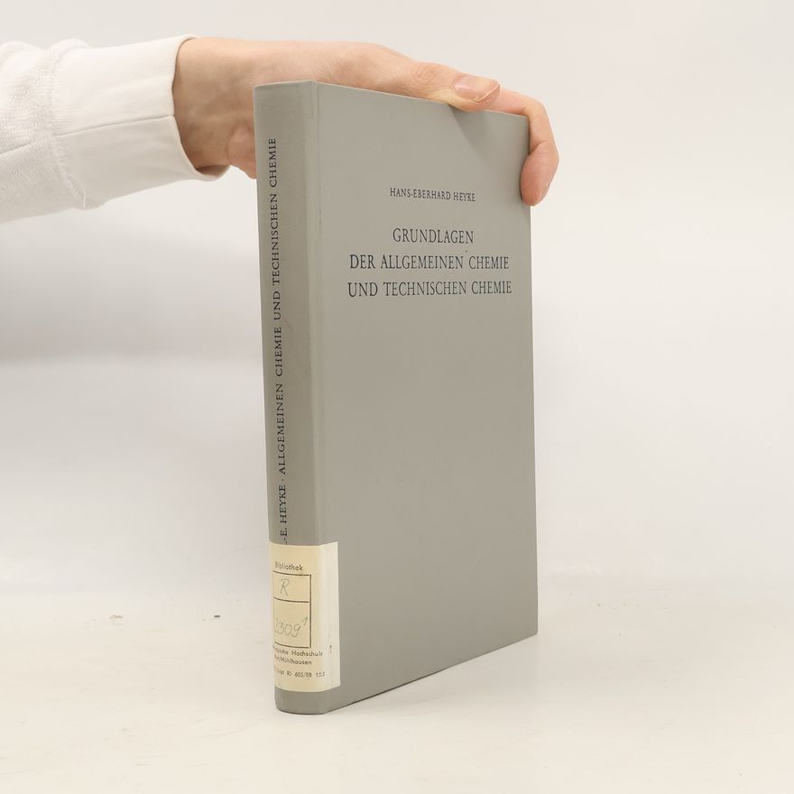 Hans Eberhard Heyke Grundlagen der allgemeinen Chemie und technischen Chemie