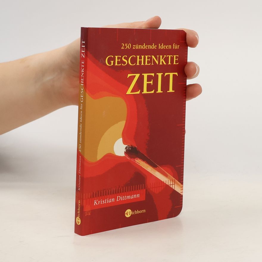 Kristian Dittmann 250 zündende Ideen für geschenkte Zeit