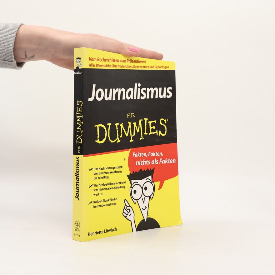 Henriette Löwisch Journalismus Fur Dummies. Vom Recherchieren zum Präsentieren. Alles Wesentliche über Nachrichten, Kommentare und Reportagen