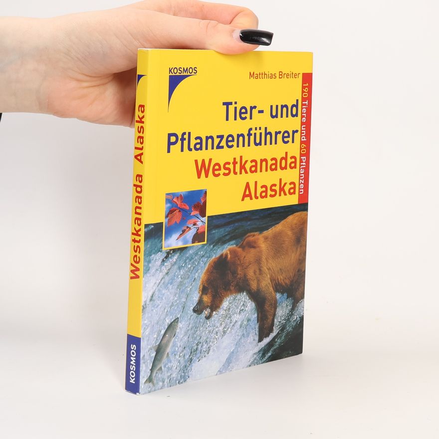 Matthias Breiter Tier- und Pflanzenführer Westkanada, Alaska