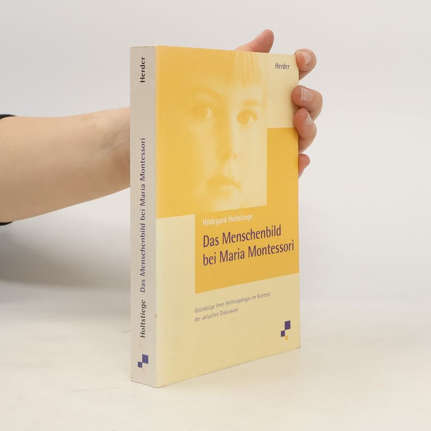 Hildegard Holtstiege Das Menschenbild bei Maria Montessori