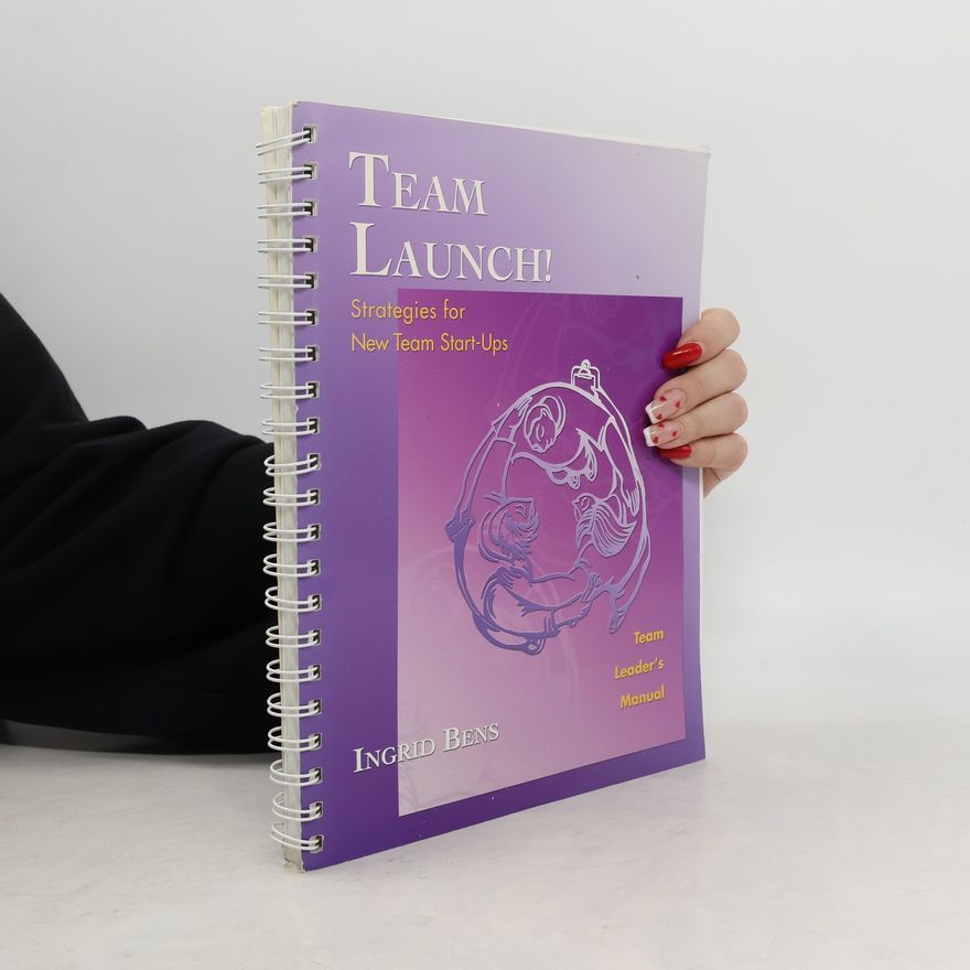 Ingrid Bens Team Launch! Team Leader's Manual