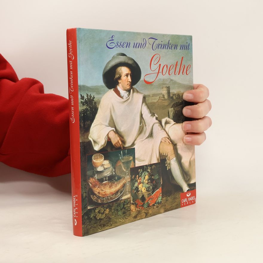 Johann Wolfgang von Goethe Essen und Trinken mit Goethe
