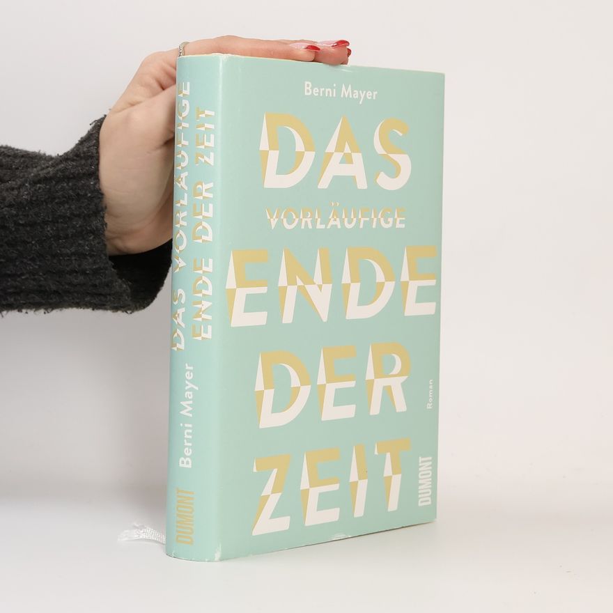 Berni Mayer Das vorläufige Ende der Zeit