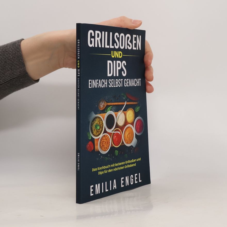Emilia Engel Grillsoßen und Dips einfach selbst gemacht