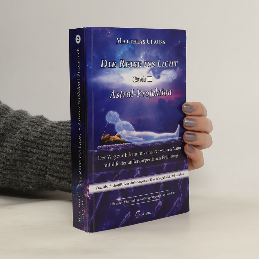Matthias Clauß Die Reise ins Licht - Astral-Projektion