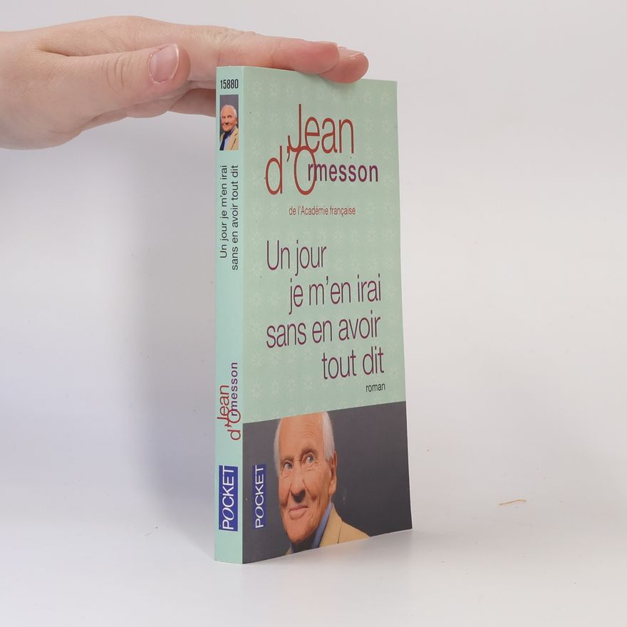 Jean d'Ormesson Un jour je m'en irai sans en avoir tout dit