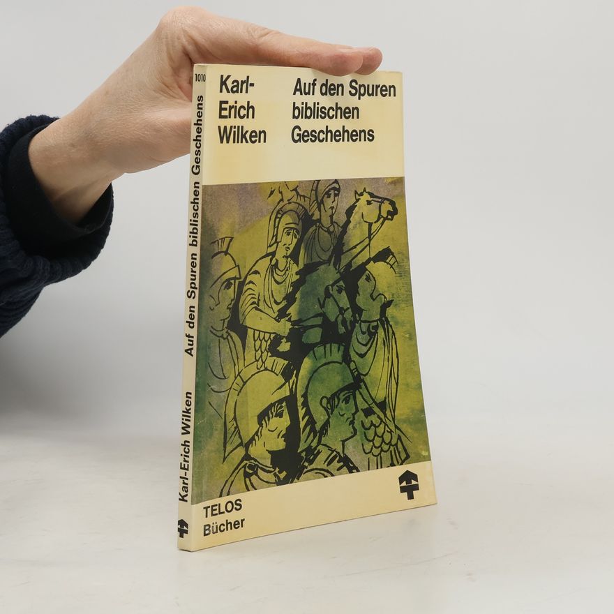 Karl-Erich Wilken Auf den Spuren biblischen Geschehens
