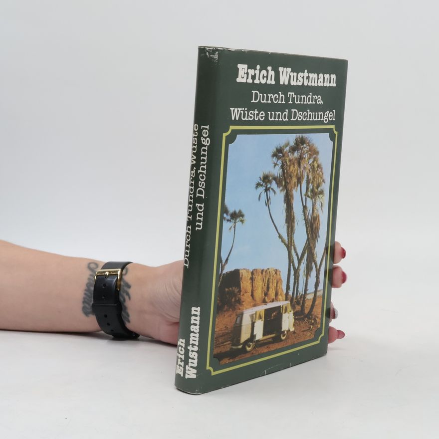 Erich Wustmann Durch Tundra, Wüste und Dschungel